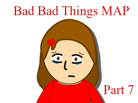 Part 7 =Bad Bad Things= OC MAP