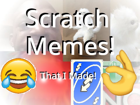 Scratch Memes I Made!