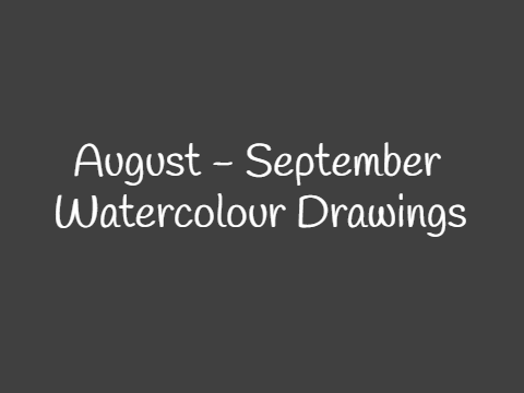 August - September Watercolour Drawings!!