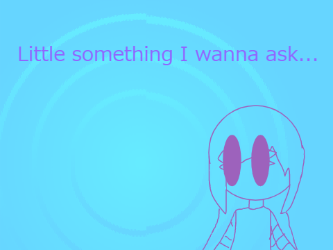 Little something I wanna ask