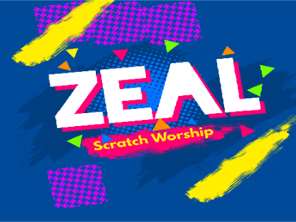 "Zeal" ScratchWorship