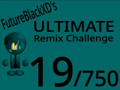 FutureBlackXD's Ultimate Remix Challenge [ 19 / 750 ]