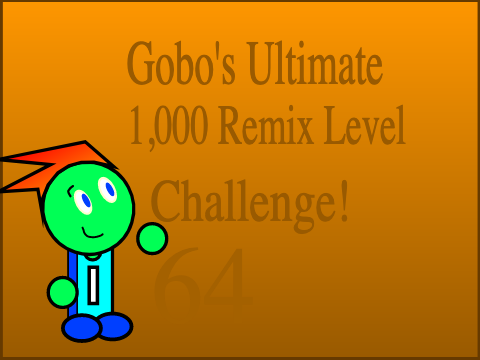 Gobo's Ultimate 1,000 Remix Level Challenge! - Level 64 of 1,000