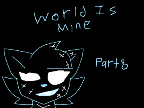 Part 8 | World is Mine