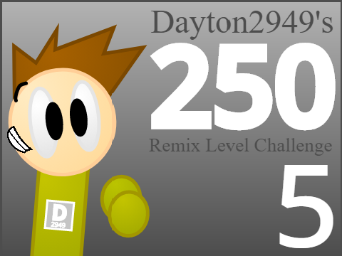 Dayton2949's 250 Remix Level Challenge! { 5 / 250 }