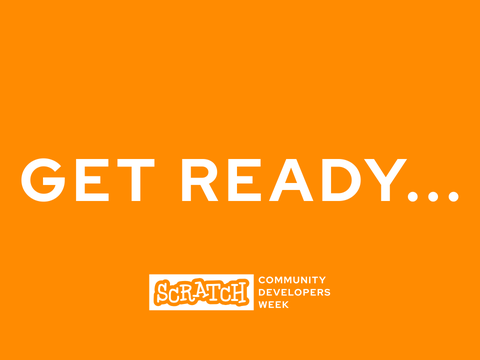 GET READY... | Scratch Community Developers Week 2025