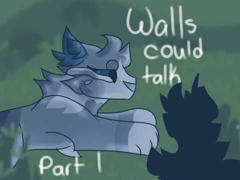 Walls Could Talk [Part 1 WIP]