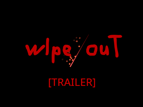 wIpe ouT [TRAILER]