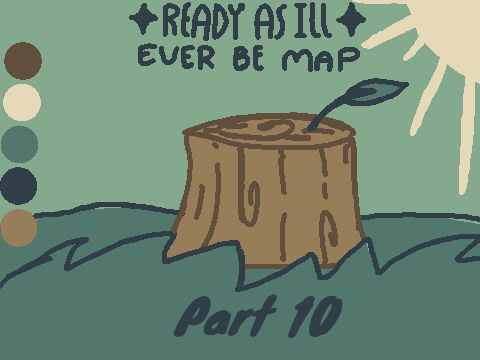 ✧ready as ill ever be Map✧ Part 10