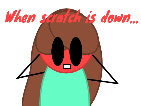 When scratch is down...