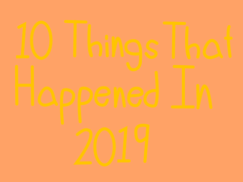 10 Things That Happened In 2019