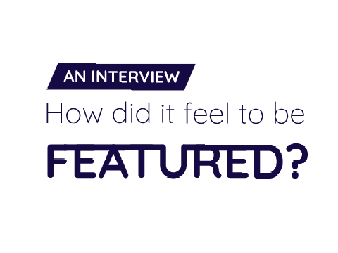How Did It Feel To Be Featured? ~ An interview