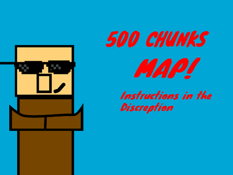500 Chunks MAP! OPEN