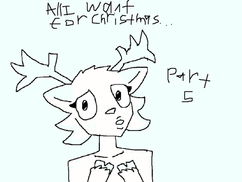 Part 5 | All I Want For Christmas. . .