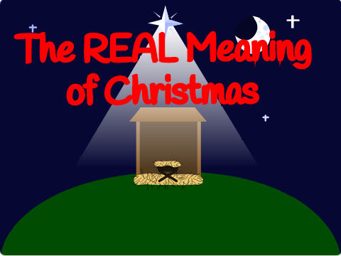 The REAL Meaning of Christmas