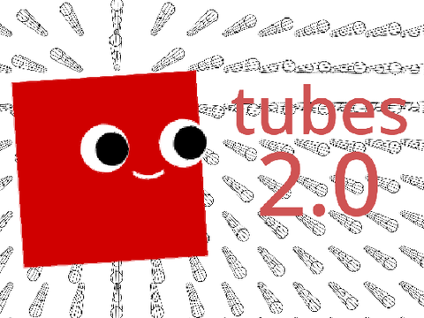 tubes 2.0