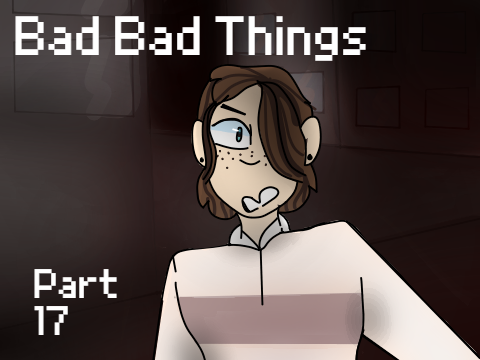 bad bad things - part 17