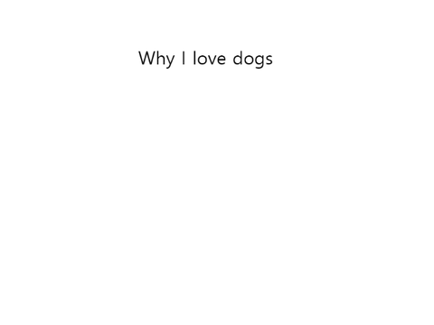 Why I like dogs 