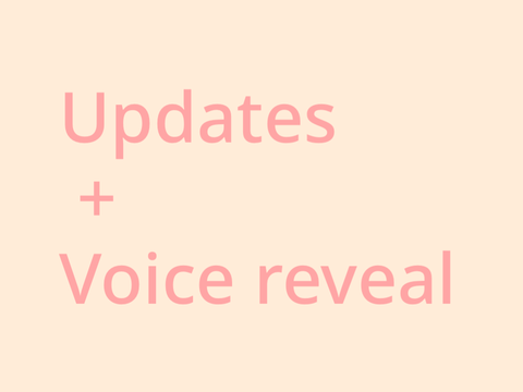 Updates + voice reveal