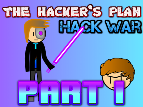 The Hacker's Plan (Hack War Episode I)