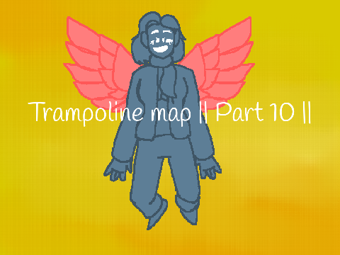Trampoline MAP || Part 10 ||
