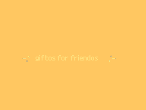 Giftos for friendos