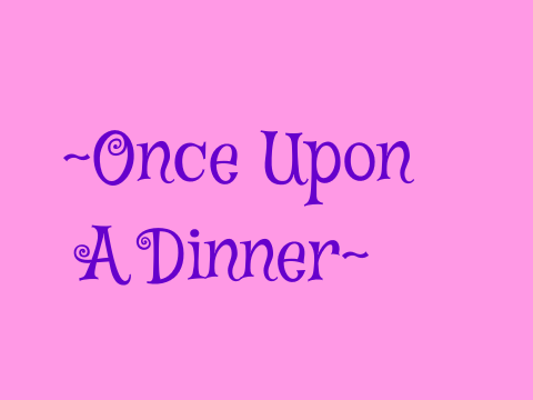 Once Upon A Dinner...
