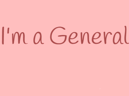I'm a GENERAL!