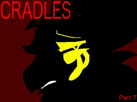CRADLES Part 7