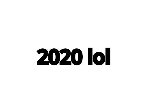 2020 lol