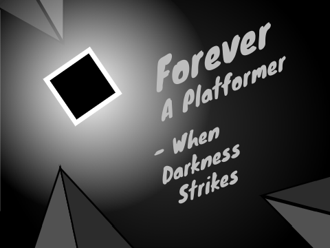 Forever - A Platformer - When Darkness Strikes