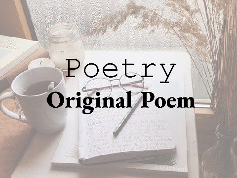P O E T R Y -  Original Poem