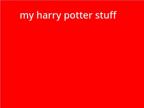 My Harry Potter Stuff
