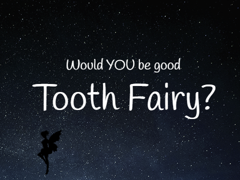 Would You be a Good Tooth Fairy?