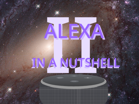 Alexa In a Nutshell II
