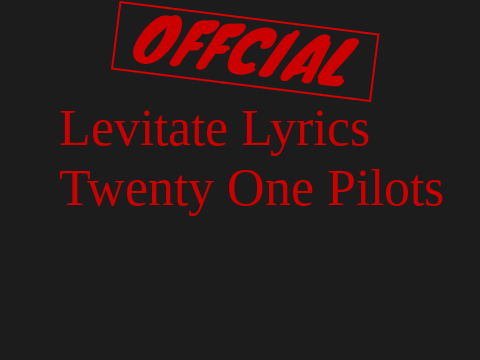 Levitate Lyrics - Twenty One Pilots