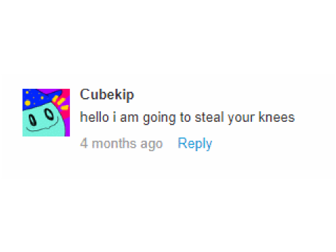 hello I am going to steal your knees
