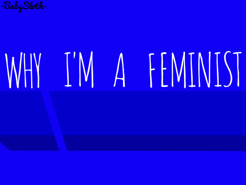 Why I'm A Feminist