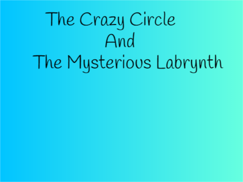 The Crazy Circle And The Mysterious Labyrinth