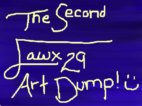 Art Dump #2 (Yaaaay... more art.)