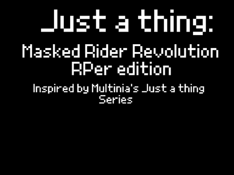 Just a thing: Masked Rider Revolution RPers edition