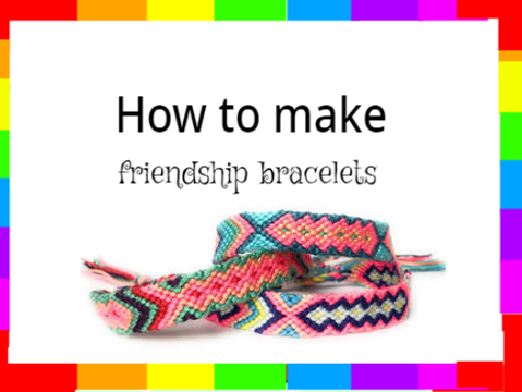 How to make friendship bracelets (a tutorial)