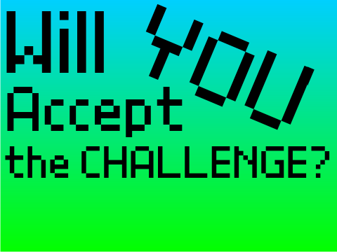 Will You Accept the Challenge?