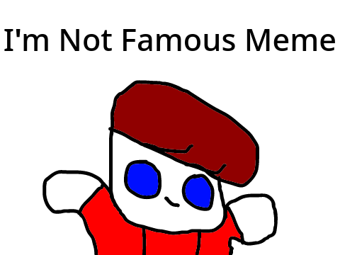 I'm Not Famous Meme