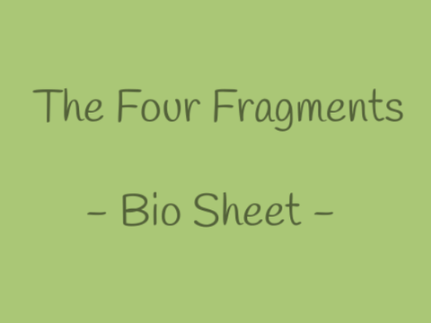 -The Four Fragments // Bio Sheet - Entry