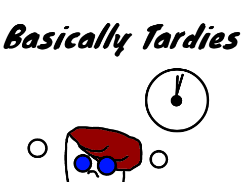Basically Tardies