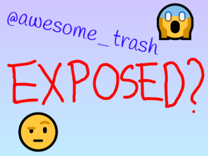 @awesome_trash EXPOSED?!?!
