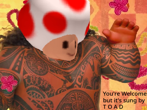 You're Welcome but it's sung by Toad but just y