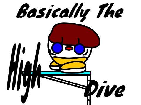 Basically The High Dive
