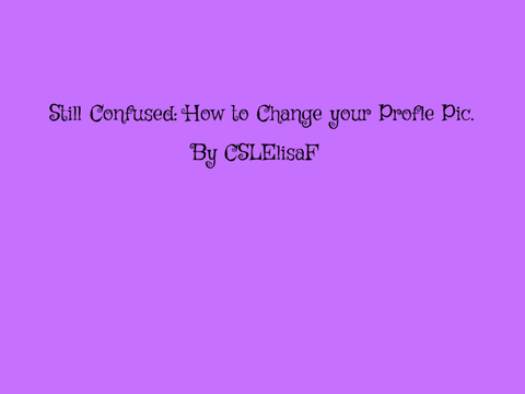 Still Confused: How to Change your Profile Pic.